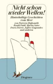 book cover of Nicht schon wieder Wellen!: Hinterhältige Geschichten vom Meer by Патриша Хајсмит