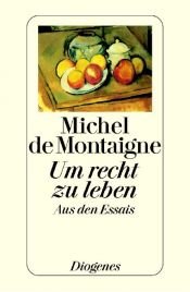 book cover of Um recht zu leben. Eine Auswahl aus den Essais by 미셸 드 몽테뉴