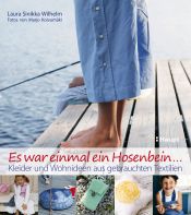 book cover of Es war einmal ein Hosenbein...: Kleider und Wohnideen aus gebrauchten Textilien by Laura Sinikka Wilhelm