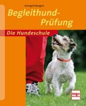 book cover of Begleithund-Prüfung (Die Hundeschule) by Annegret Bangert