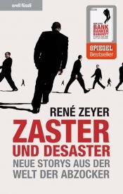 book cover of Zaster und Desaster neue Storys aus der Welt der Abzocker by René Zeyer