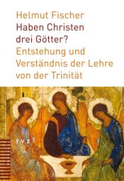 book cover of Haben Christen drei Götter?: Entstehung und Verständnis der Lehre von der Trinität by Helmut Fischer