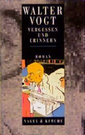 book cover of Vergessen und Erinnern Roman by Walter Vogt
