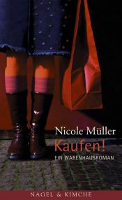 book cover of Kaufen! Ein Warenhausroman by Nicole Müller