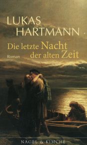 book cover of Die letzte Nacht der alten Zeit by Lukas Hartmann