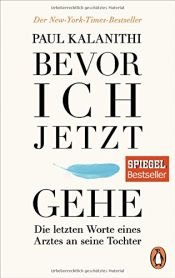 book cover of Bevor ich jetzt gehe: Die letzten Worte eines Arztes an seine Tochter by Paul Kalanithi