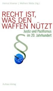 book cover of Recht ist, was den Waffen nützt: Justiz und Pazifismus im 20.Jahrhundert by Helmut Kramer