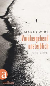 book cover of Vorübergehend unsterblich: Gedichte by Mario Wirz