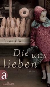 book cover of Die uns lieben by Jenna Blum