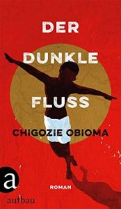 book cover of Der dunkle Fluss: Roman by Chigozie Obioma