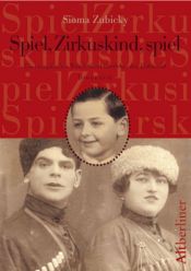 book cover of Spiel, Zirkuskind, spiel by Sioma Zubicky