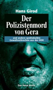 book cover of Der Polizistenmord von Gera: Und andere spektakuläre Gewaltverbrechen aus der DDR: und andere spektakuläre Gewaltverbrechen aus der DDR by Hans Girod