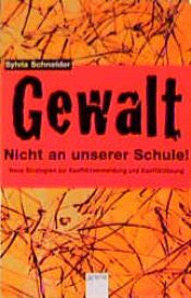 book cover of Gewalt - nicht an unserer Schule! : neue Strategien zur Konfliktvermeidung und Könfliktlösung by Sylvia Schneider