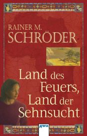 book cover of Land des Feuers, Land der Sehnsucht by Rainer M. Schröder