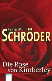 book cover of Die Rose von Kimberley by Rainer M. Schröder