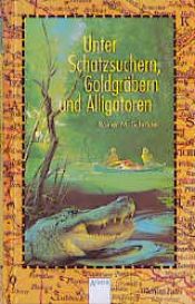 book cover of Unter Schatzsuchern, Goldgräbern und Alligatoren. ( Ab 12 J.) by Rainer M. Schröder