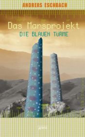 book cover of Le Projet Mars, Tome 2 : Les tours bleues by Andreas Eschbach