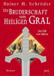 book cover of Die Bruderschaft vom Heiligen Gral 01. Der Fall von Akkon by Rainer M. Schröder