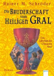 book cover of Die Bruderschaft vom Heiligen Gral 03. Das Labyrinth der schwarzen Abtei by Rainer M. Schröder