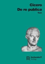 book cover of De re publica. Text. Vollständige Ausgabe in lateinischer Sprache. Lernmaterialien mit deutschsprachigen Erläuterungen by Cicero