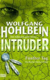 book cover of Intruder - Band 5: Fünfter Tag by Wolfgang Hohlbein