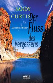 book cover of Der Fluss des Vergessens : [Australien-Thriller] by Sandy Curtis