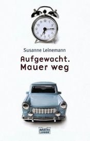 book cover of Aufgewacht. Mauer weg. by Susanne Leinemann