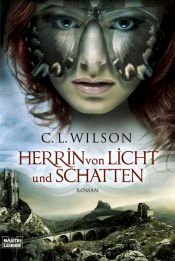 book cover of 02 - Herrin von Licht und Schatten by C. L. Wilson