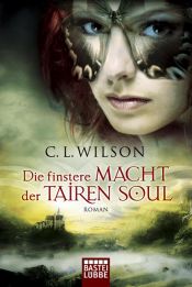 book cover of Die finstere Macht der Tairen Soul by C. L. Wilson