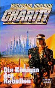 book cover of Charity 03. Die Königin der Rebellen. Science Fiction Roman. by Вольфганг Хольбайн