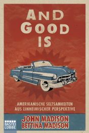 book cover of And Good Is: Amerikanische Seltsamkeiten aus einheimischer Perspektive by John Madison