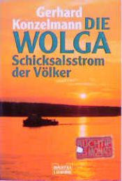 book cover of Die Wolga. Schicksalsstrom der Völker. by Gerhard Konzelmann