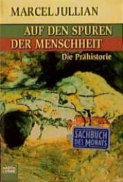 book cover of Auf den Spuren der Menschheit. Die Prähistorie. by Marcel Jullian