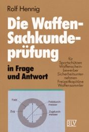 book cover of Die Waffen - Sachkundeprüfung in Frage und Antwort by Rolf Hennig