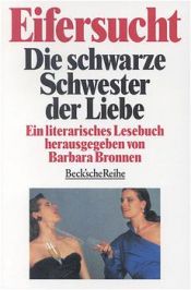 book cover of Eifersucht : die schwarze Schwester der Liebe ; ein literarisches Lesebuch by Barbara Bronnen