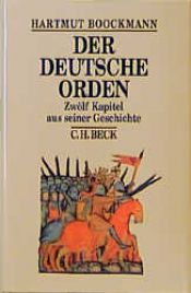 book cover of Der Deutsche Orden: Zwölf Kapitel aus seiner Geschichte by Hartmut Boockmann