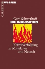 book cover of Die Inquisition: Ketzerverfolgung im Mittelalter und Neuzeit by Gerd Schwerhoff