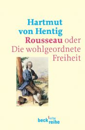 book cover of Rousseau oder Die wohlgeordnete Freiheit by Hartmut von Hentig