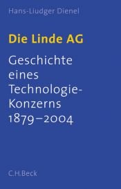 book cover of Die Linde AG. Geschichte eines Technologie-Konzerns 1879 - 2004 by Hans-Liudger Dienel