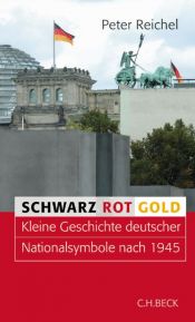 book cover of Schwarz, Rot, Gold. Kleine Geschichte Deutscher Nationalsymbole nach 1945 by Peter Reichel