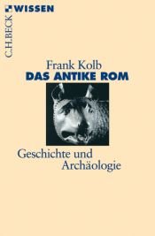 book cover of Das antike Rom : Geschichte und Archäologie by Frank Kolb