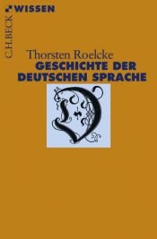 book cover of Geschichte der deutschen Sprache: Vom Frühmittelalter bis zur Gegenwart by Thorsten Roelcke