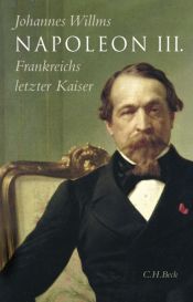 book cover of Napoleon III: Frankreichs letzter Kaiser by Johannes Willms