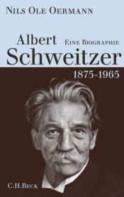 book cover of Albert Schweitzer 1875-1965: Eine Biographie by Nils Ole Oermann