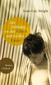 book cover of Der Gedanke an das Glück und an das Ende by Jean-Luc Seigle