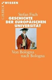 book cover of Geschichte der europäischen Universität: Von Bologna nach Bologna (Beck'sche Reihe) by Stefan Fischer