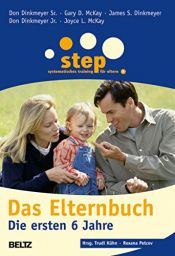 book cover of Step - Das Elternbuch: Die ersten 6 Jahre (Beltz Taschenbuch / Ratgeber) by Don Dinkmeyer Jr.|Don Dinkmeyer Sr.|Dr. Gary D. McKay|James S. Dinkmeyer|Joyce L. McKay