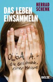 book cover of Das Leben einsammeln: Olga A. - die Geschichte einer Messie by Herrad Schenk