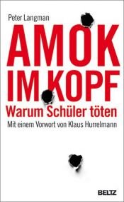 book cover of Amok im Kopf: Warum Schüler töten by Peter Langman