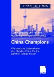 book cover of China Champions: Wie deutsche Unternehmen den Standort China erfolgreich für ihre globale Strategie nutzen by Benedikt Sobotka|Boney Poovan|Dirk Panhans|Lutz Kaufmann